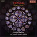 Franck: Organ Works -Trois Chorales, Trois Pieces -Cantabile, Piece Heroique, Six Pieces -Pastorale, Final (3/3-4,10/2008) / Colin Walsh(org)