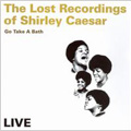 The Lost Tapes Of Shirley Caesar: Go Take A Bath