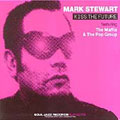 Kiss The Future(Anthology Of Mark Stewart, The Maffia and The Pop Group)