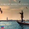 Albrecht Mayer in Venice -Vivaldi, Marcello, A.Lotti, G.B.Platti, Albinoni