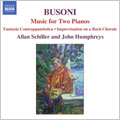 BUSONI :MUSIC FOR TWO PIANOS:FANTASIA CONTRAPPUNTISTICA/IMPROVISATION ON THE BACH CHORALE "WIE WOHL IST MIR, O FREUND DER SEELE"/ETC:ALLAN SCHILLER(p)/JOHN HUMPHREYS(p)