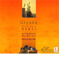 Rebel: Ulysse / Hugo Reyne(cond), Simphonie du Marais, Guillemette Laurens(S), Stephanie Revidat(S), Betrand Chuberre(Br), etc