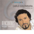 Rencontres -Melodies Francaises: Faure, Hahn, Gounod, Duparc, Poulenc, etc (2/2007) / Carlo Colombara(Bs), Rani Calderon(p)