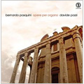 B.Pasquini : Works for Organ -Toccata per Spagna, Partite di Bergamasca, Variazioni Capricciose, etc (4/10-11/2008) / Davide Pozzi(org)