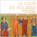 La Cour du Roi Rene -Chansons et Danses: G.Binchois, G.Dufay, B.Brollo, D.da Placenza, etc / Guy Robert(cond), Ensemble Perceval