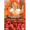 You Cannot Start Without Me: Valery Gergiev - Maestro