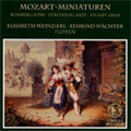 Mozart-Miniatures:Die Zauberfloete/Don Giovanni/Le Nozze di Figaro/etc:Elisabeth Weinzierl(fl)/Edmund Wachter(fl)