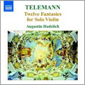 Telemann: Twelve Fantasies for Solo Violin No.1-No.12 / Augustin Hadelich