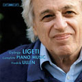 LIGETI :COMPLETE PIANO MUSIC:ETUDES BOOK.1-3/CAPRICCIO NO.1-NO.2/INVENTION/ETC:FREDRIK ULLEN(p)