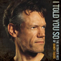 I Told You So : The Ultimate Hits Of Randy Travis