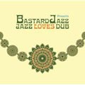 BASTARD JAZZ Presents...JAZZ LOVES DUB Compiled by DJ KENSEI