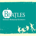 BEATLES～Green Relaxin' Covers～