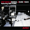 SKIP・BEAT! ORIGINAL SOUND TRACK featuring SHO FUWA