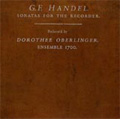 Handel : Sonatas for the Recorder -Trio Sonatas Op.2-1a HWV.386a, Op.2-4 HWV.389, Sonatas HWV.367a, HWV.369, HWV.377, etc  / Dorothee Oberlinger(bfl), Ensemble 1700