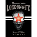 LONDON NITE X'mas SPECIAL 2002&2003