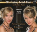 20th Century Polish Music for Violin & Piano -Szymanowski/G.Bacewicz/W.Lutoslawski (5/2006):Patrycja Piekutowska(vn)/Beata Bilinska(p)
