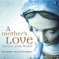 Mother's Love; Music For Mary / Harry Christopher(cond), The Sixteen