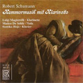 Schumann:Chamber Music with Clarinet:Fantasy Piece op.73/Die Lotosblume op.25-7/etc:Luigi Magistrelli(cl)/Matteo De Solda(va)/etc