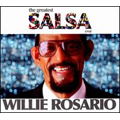 The Greatest Salsa Ever : Willie Rosario