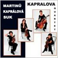 Martinu, Kaprakova, Suk: String Quartets / Kapralova Quartet