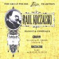 The Great Polish Chopin Tradition -Raul Koczalski Vol.4:Pianist & Composer:Chopin:Polonaise Op.53/Ballades No.1/No.2/Koczalski :Songs -Lieder (1938/98)