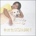 We are the KATSUYA BAND II