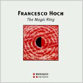 F.Hoch:The Magic Ring :Zsolt Nagy(cond)/Basel Percussion Trio/Stephanie Burkhard(S)/etc