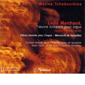 L.MARCHAND:COMPLETE ORGAN WORKS:MANUSCRIT DE VERSAILLES/TE DEUM/ETC:MARINA TCHEBOURKINA(org)