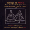 サンティアゴ・デ・ムルシア: バロックギターによるスペイン宮廷のためのフランス舞踏曲集: アシルのブレ, ラ・マリエ, ル・パスピエ, 他 (7/2008) / 佐野健二(baroque guitar)