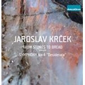 Krcek: From Stone to Bread, Symphony No.4 "Desiderata" / Jaroslav Krcek, Radio Symphony Orchestra Pilsen, Edita Alderova, Richard Semek, Alfred Strejcek