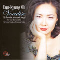 VOCALISE -MY FAVORITE ARIAS & SONGS:OH EUN-KYUNG(S)/CHOI SUN-YONG(cond)/UKRAINE NATIONAL SYMPHONY ORCHESTRA