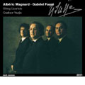 Magnard: String Quartet Op.16; Faure: String Quartet Op.121