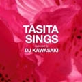TASITA SINGS Selected by DJ KAWASAKI