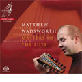 MASTERS OF THE LUTE -J.DOWLAND/KAPSPERGER/PICCININI/DE VISEE/ETC :MATTHEW WADSWORTH(lute&theorbo)