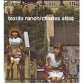Charles Atlas/Textile Ranch