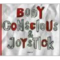 BODY CONSCIOUS & JOYSTICK