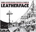 A Tribute To Leatherface (Rubber Factory Records Presents)