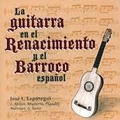 Guitar in Spanish Renaissance & Baroque / Jose Luis Lopateg