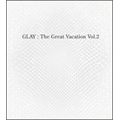 THE GREAT VACATION VOL.2 ～SUPER BEST OF GLAY～ [3CD+2DVD]<初回限定盤A>