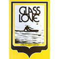 GLASS LOVE