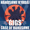 GIGS -CASE OF HANDSOME-
