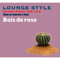 HOUSE MUSIC FOR LIFE～Bois de rose