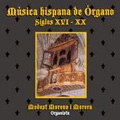 Spanish Organ Music for the 16th - 20th Centuries / Modest Moreno i Morera