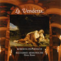 LA VENDETTA -BAROCKE KOMPONISTINNEN:J.DE LA GUERRE/STROZZI/BEMBO:R.INVERNIZZI(S)/E.RUSSO(cond&vc)/BIZZARRE ARMONICHE