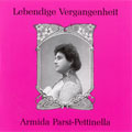 LEBENDIGE VERGANGENHEIT -ARMIDA PARSI-PETTINELLA ARIAS:DONIZETTI/MEYERBEER/ETC(1904-09)