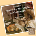 Jerusalem: Matins for the Virgin of Guadalupe 1764 / Chanticleer