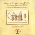 Historic Organs of Friuli - Trabaci, Frescobaldi, M.Rossi, B.Pasquini, Buxtehude, J.S.Bach, C.P.E.Bach: Organ Works / Francesco Cera