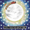 Leave Now For Adventure<限定盤>