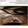 Du Fond de ma Pensee -Vocal Music of the French Reformation: P.de L'Estocart, G.Morlaye, O.di Lasso, etc / Chant 1450