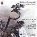 POLISH ROMANTIC ORGAN MUSIC:GORSKI :FANTASY/SURZYNSKI :IMPROVISATIONS ON THE POLISH CHURCH HYMN "HOLY GOD" OP.38/ETC:MAREK KUDLICKI(org)